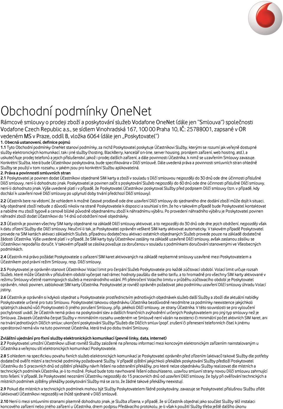 1 Tyto Obchodní podmínky OneNet stanoví podmínky, za nichž Poskytovatel poskytuje Účastníkovi Služby, kterými se rozumí jak veřejně dostupné služby elektronických komunikací, tak i jiné služby