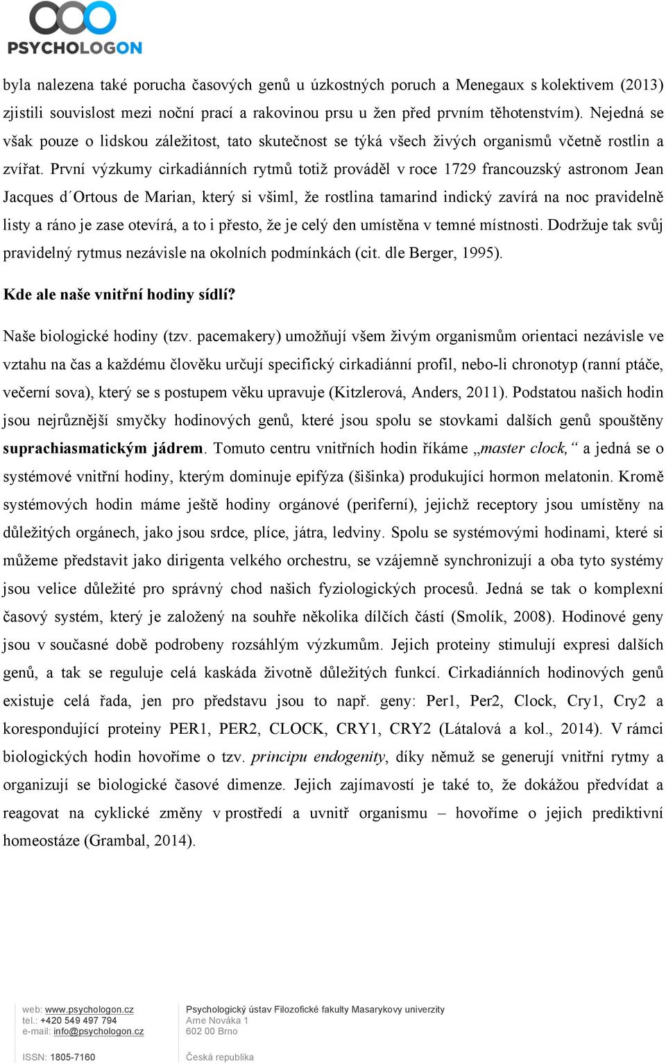 První výzkumy cirkadiánních rytmů totiž prováděl v roce 1729 francouzský astronom Jean Jacques d Ortous de Marian, který si všiml, že rostlina tamarind indický zavírá na noc pravidelně listy a ráno