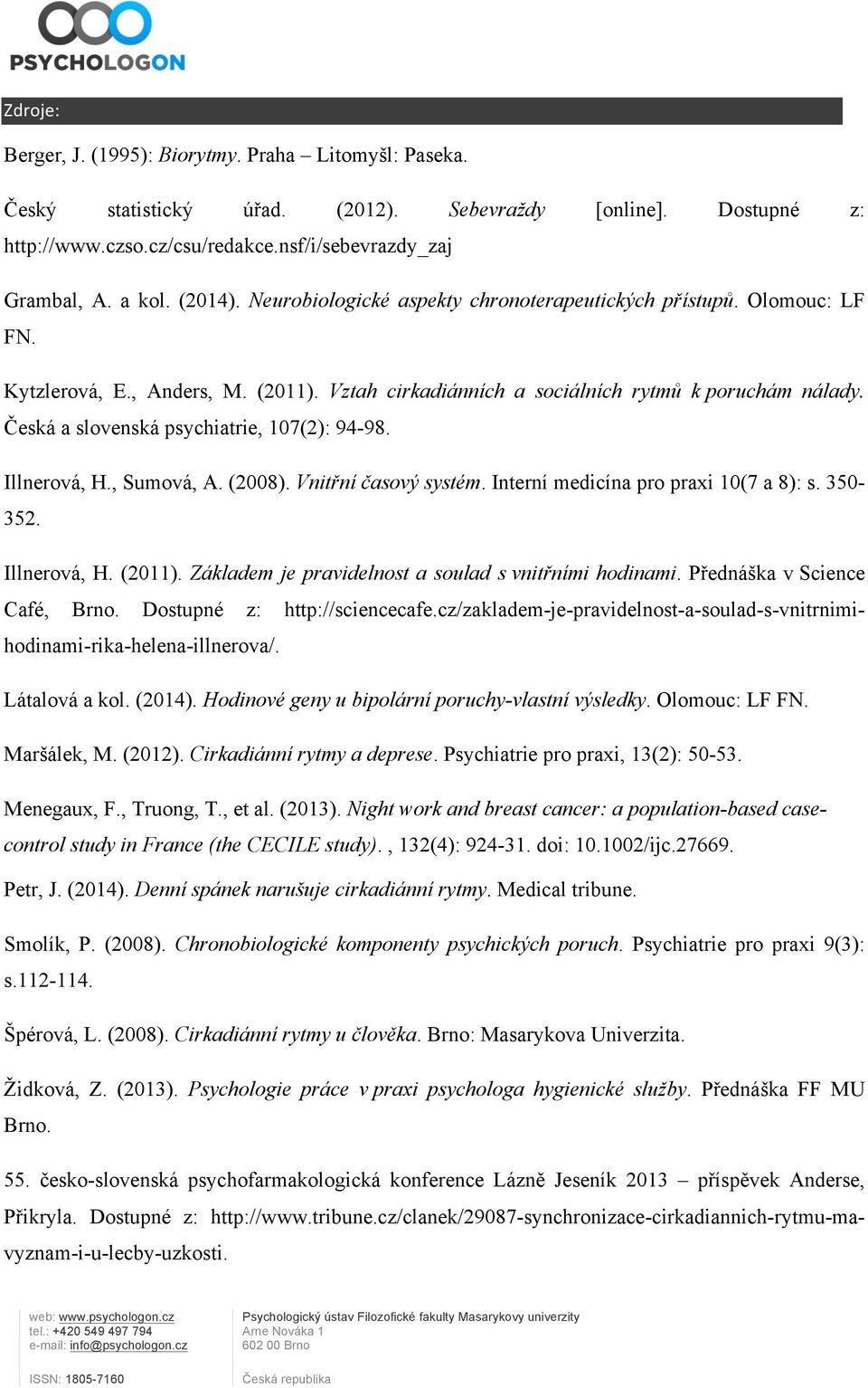 Česká a slovenská psychiatrie, 107(2): 94-98. Illnerová, H., Sumová, A. (2008). Vnitřní časový systém. Interní medicína pro praxi 10(7 a 8): s. 350-352. Illnerová, H. (2011).