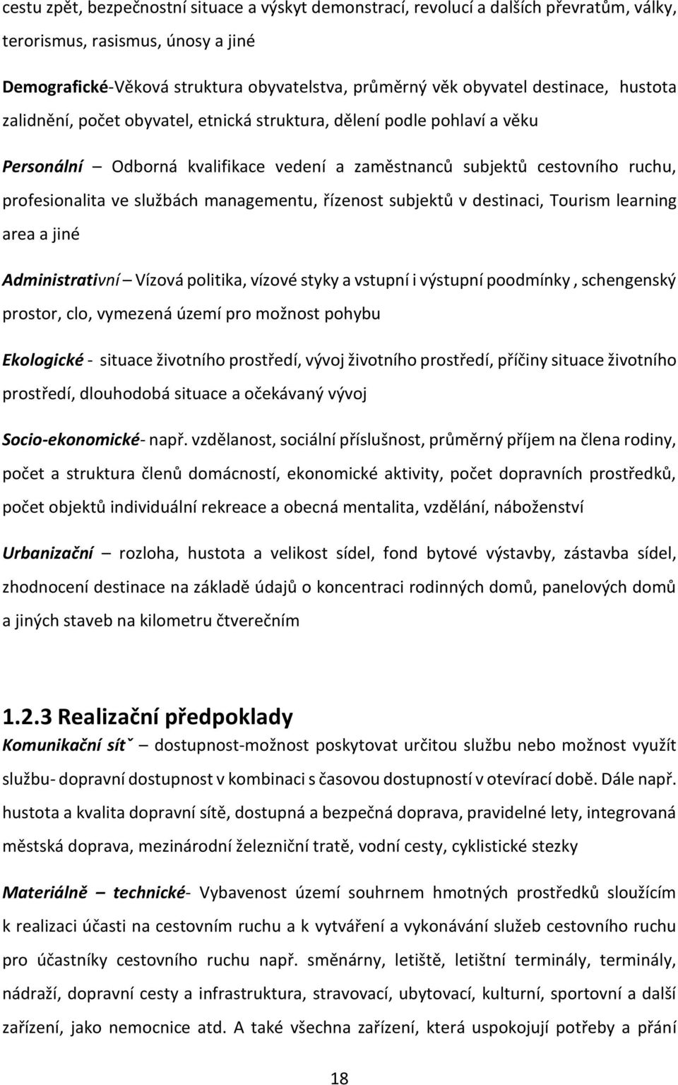 managementu, řízenost subjektů v destinaci, Tourism learning area a jiné Administrativní Vízová politika, vízové styky a vstupní i výstupní poodmínky, schengenský prostor, clo, vymezená území pro