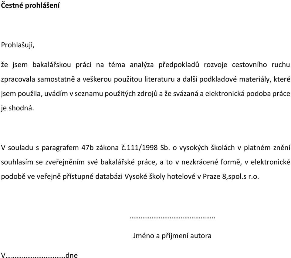 je shodná. V souladu s paragrafem 47b zákona č.111/1998 Sb.