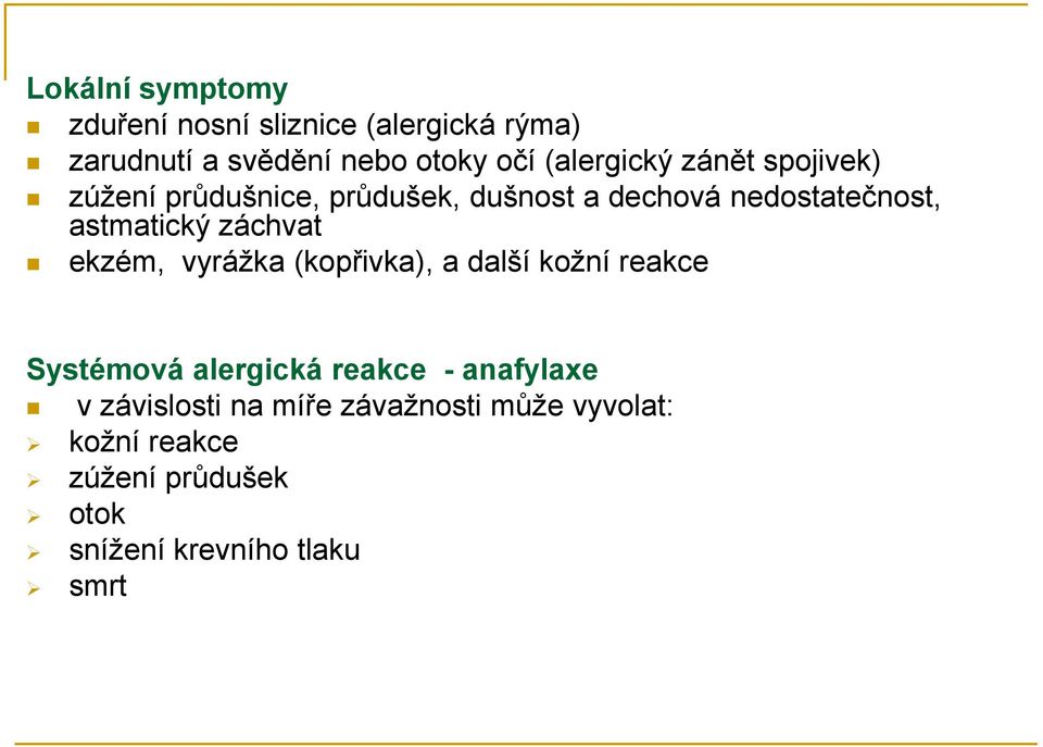 astmatický záchvat ekzém, vyrážka (kopřivka), a další kožní reakce Systémová alergická reakce -