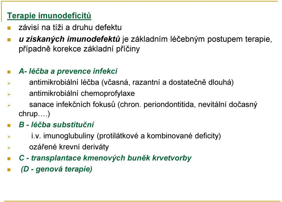 chemoprofylaxe sanace infekčních fokusů (chron. periondontitida, nevi