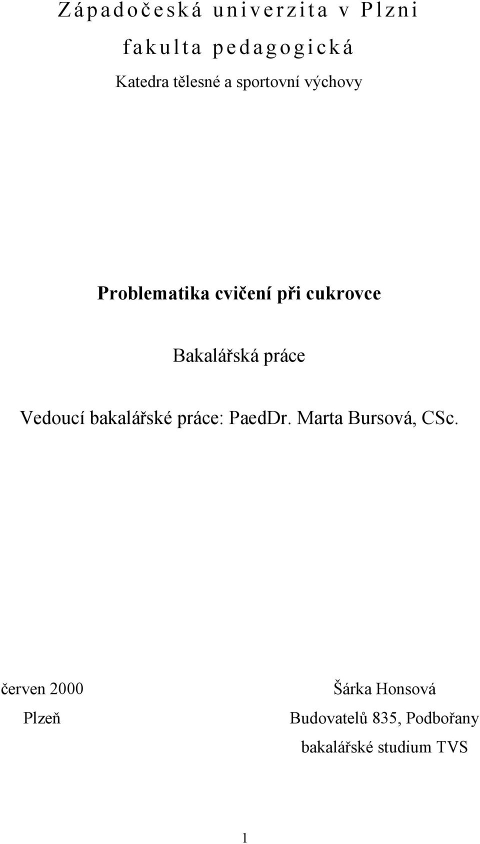 práce Vedoucí bakalářské práce: PaedDr. Marta Bursová, CSc.