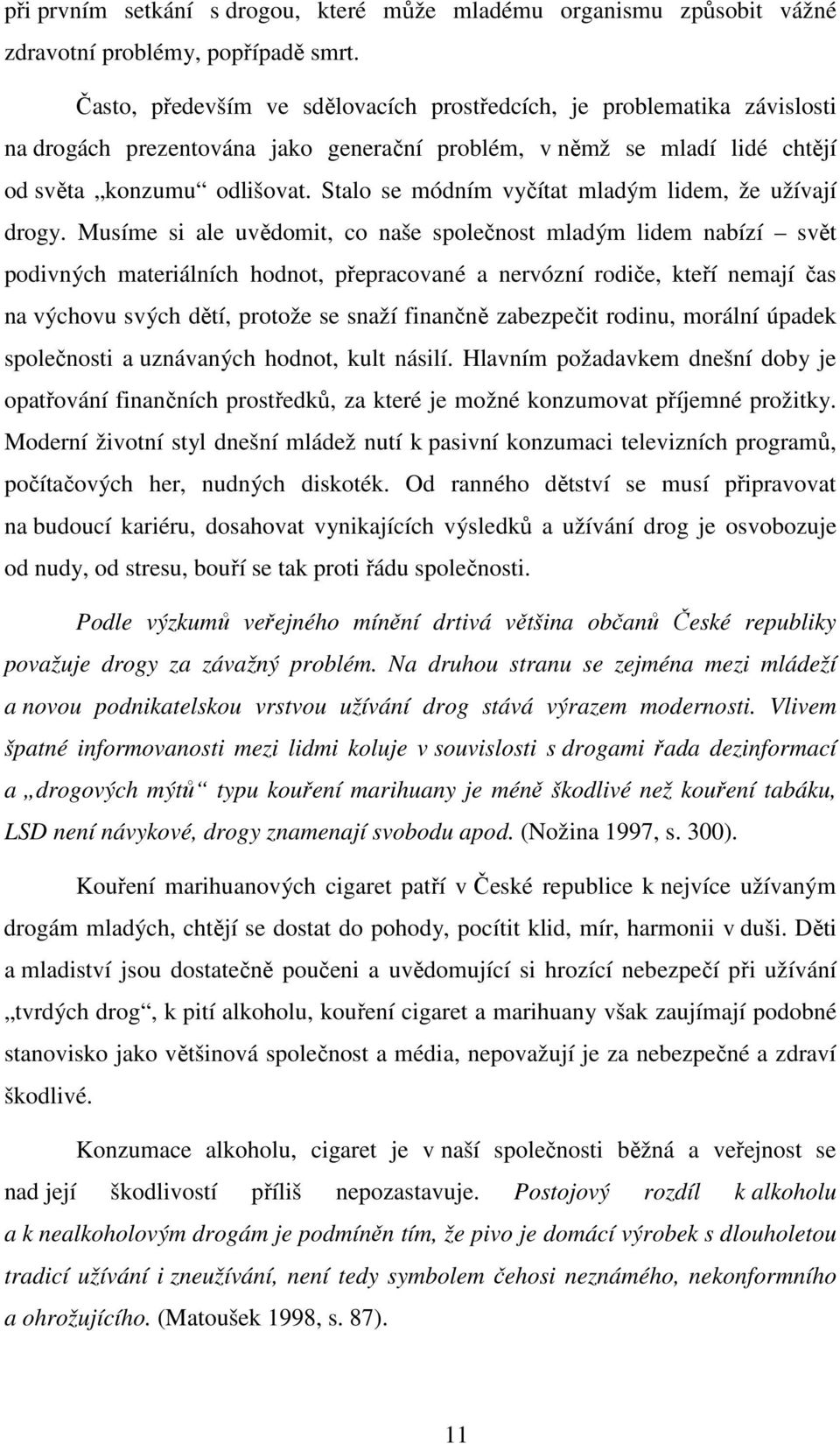 Stalo se módním vyčítat mladým lidem, že užívají drogy.