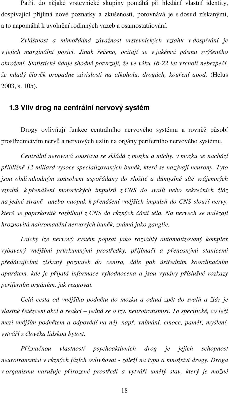 Statistické údaje shodně potvrzují, že ve věku 16