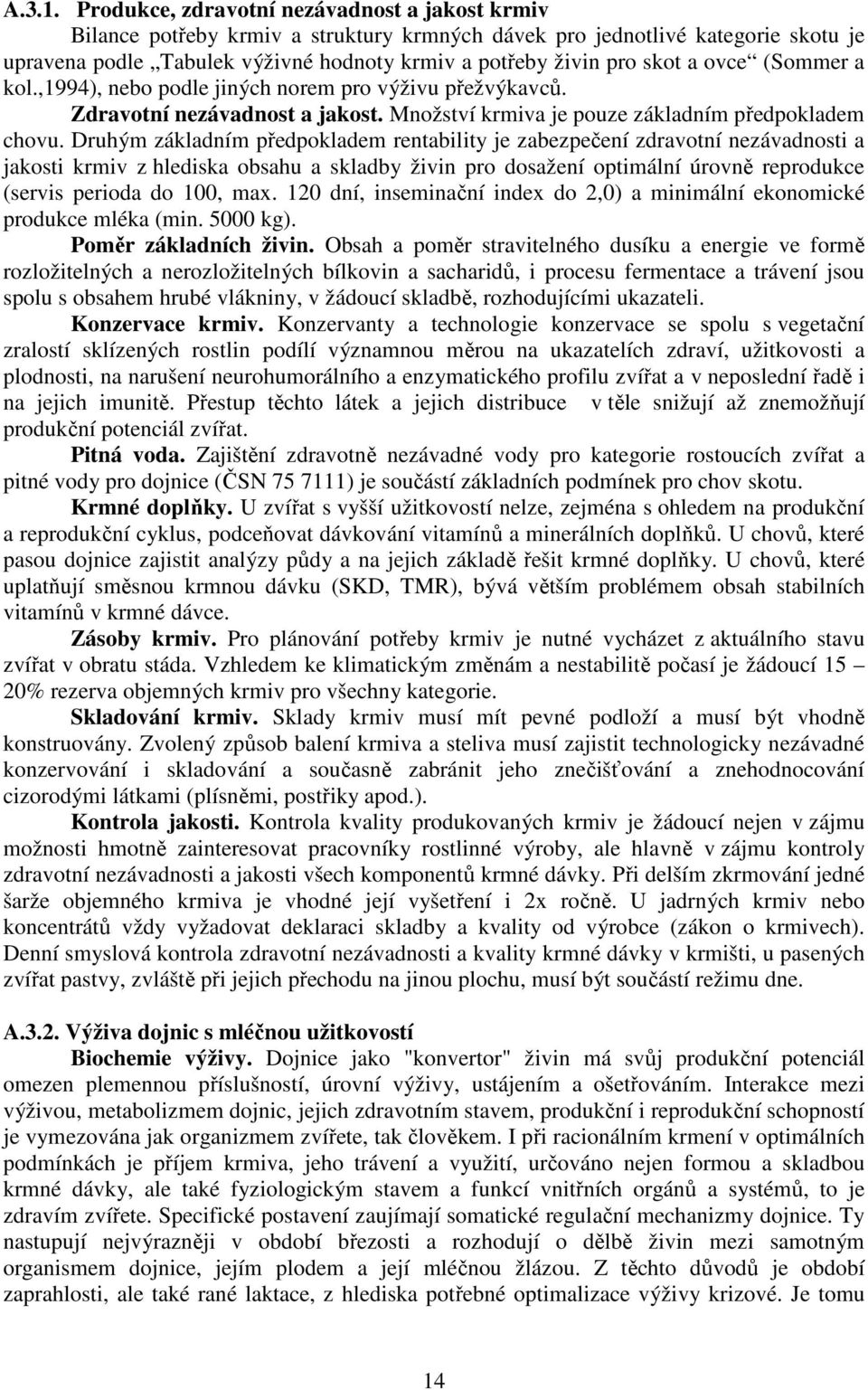 a ovce (Sommer a kol.,1994), nebo podle jiných norem pro výživu přežvýkavců. Zdravotní nezávadnost a jakost. Množství krmiva je pouze základním předpokladem chovu.