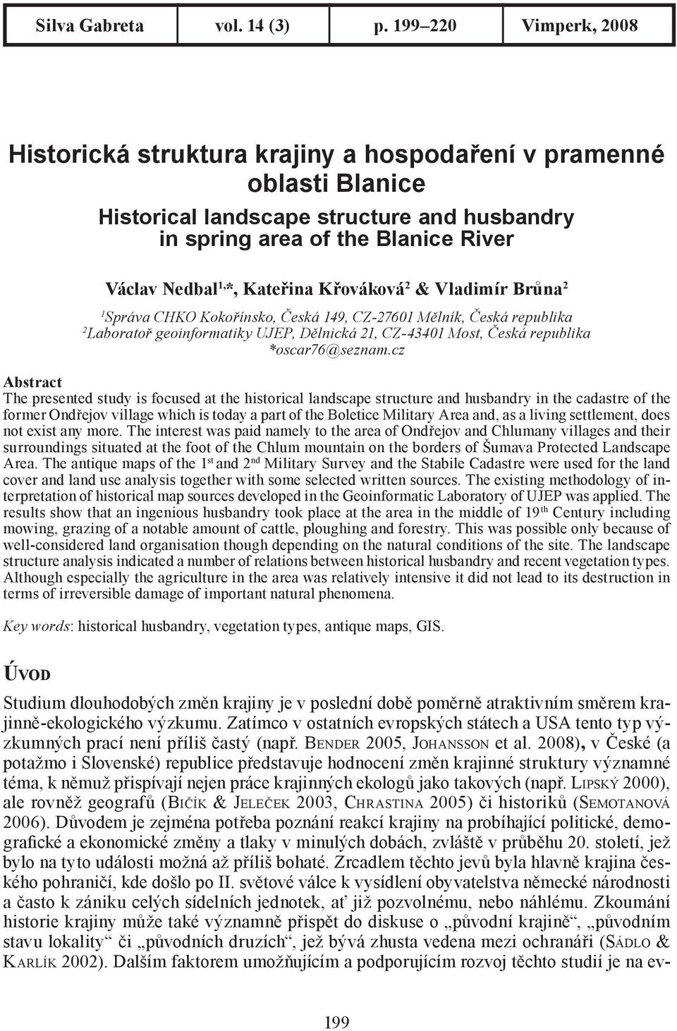 Kateřina Křováková 2 & Vladimír Brůna 2 1 Správa CHKO Kokořínsko, Česká 149, CZ-27601 Mělník, Česká republika 2 Laboratoř geoinformatiky UJEP, Dělnická 21, CZ-43401 Most, Česká republika