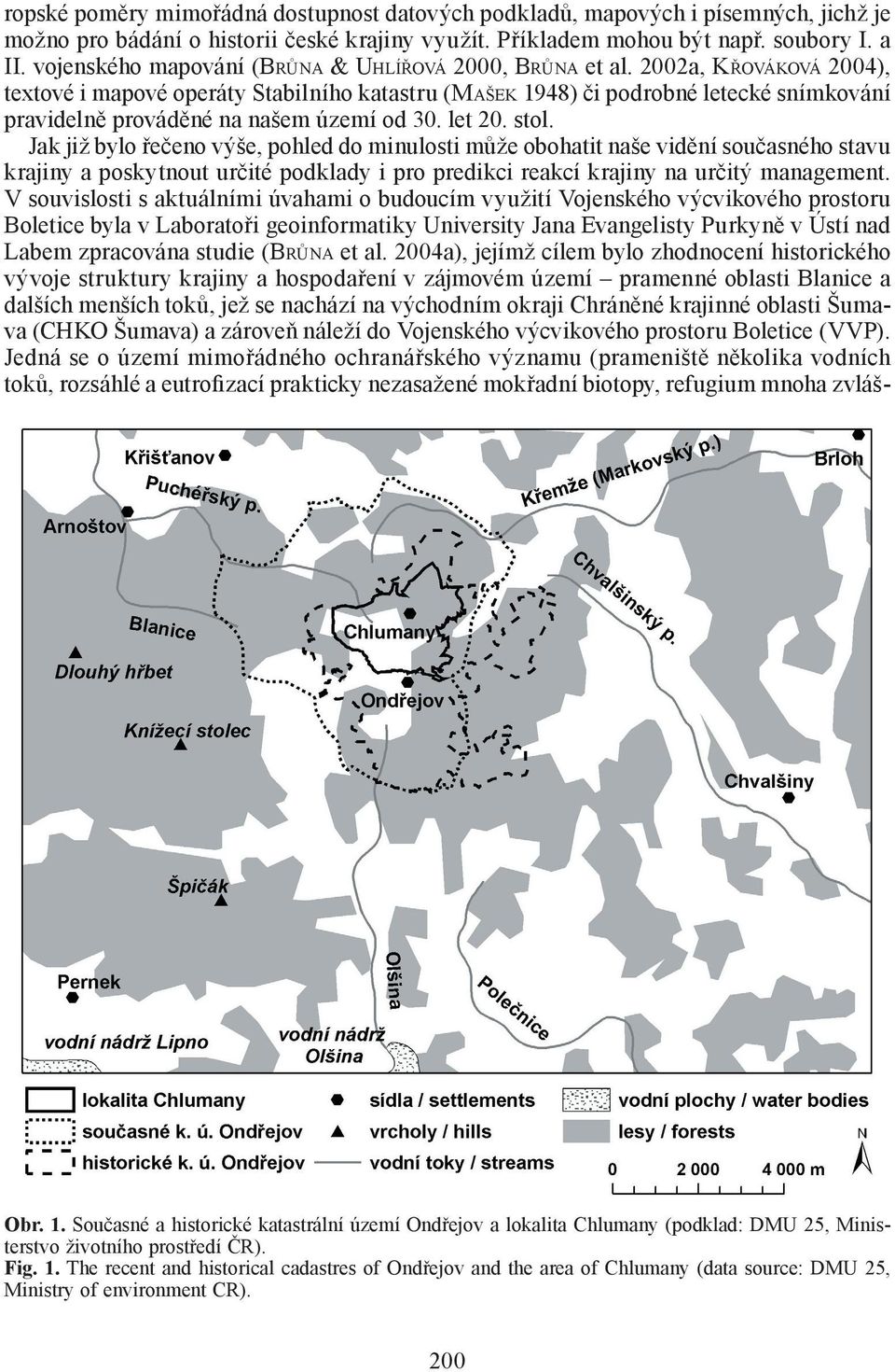 2002a, KŘOVÁKOVÁ 2004), textové i mapové operáty Stabilního katastru (MAŠEK 1948) či podrobné letecké snímkování pravidelně prováděné na našem území od 30. let 20. stol.