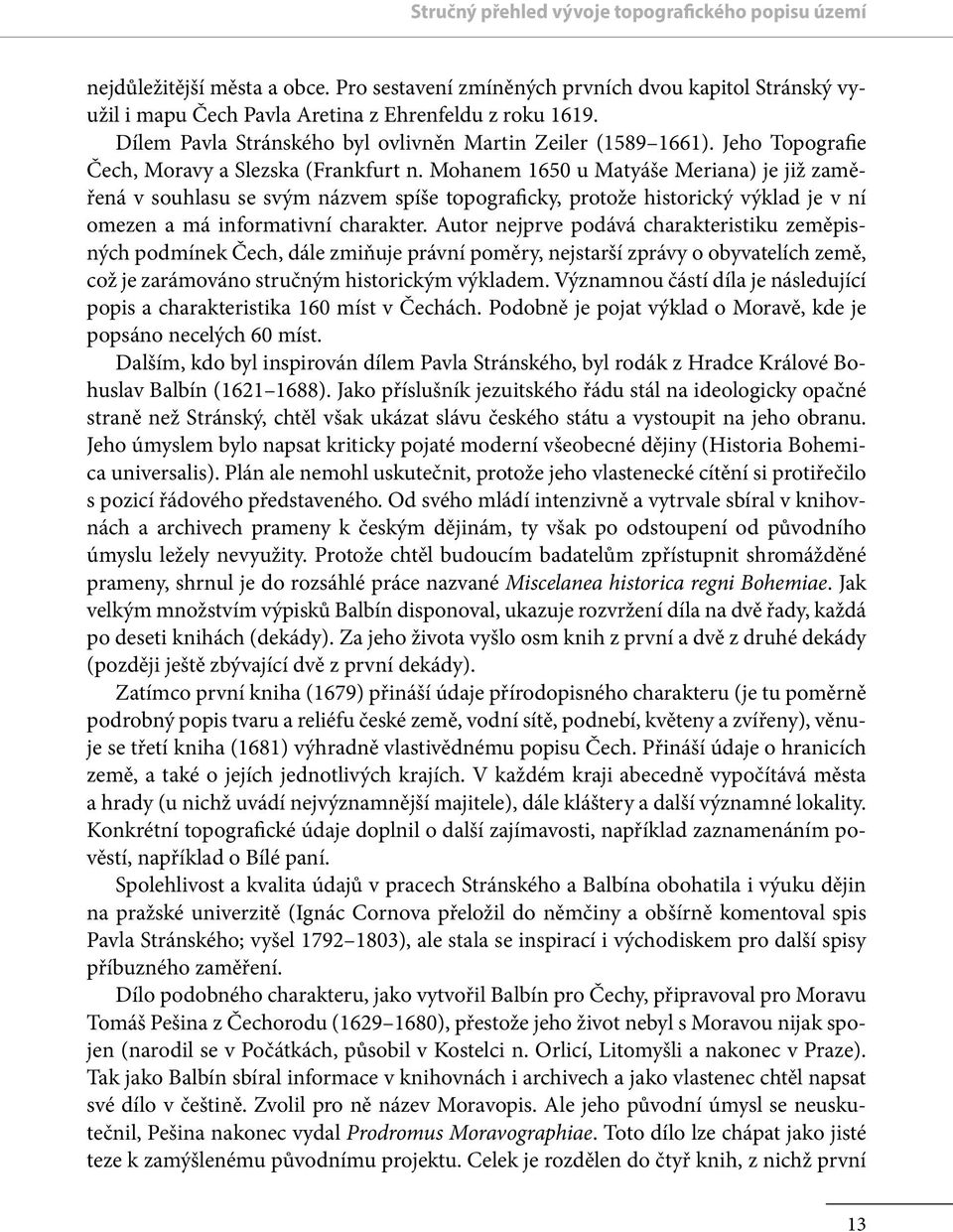 Mohanem 1650 u Matyáše Meriana) je již zaměřená v souhlasu se svým názvem spíše topograficky, protože historický výklad je v ní omezen a má informativní charakter.