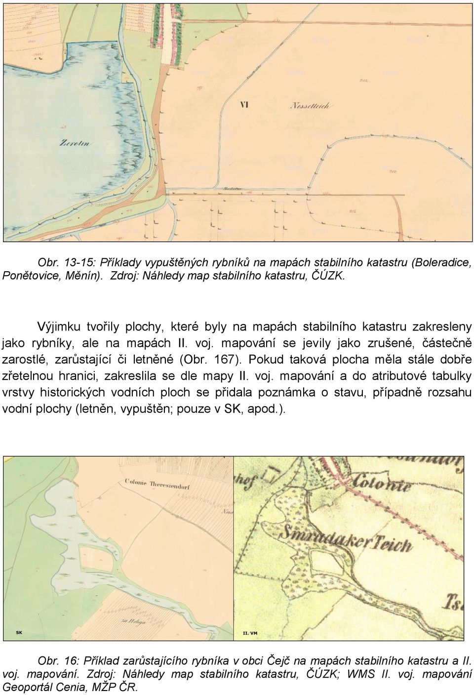 Pokud taková plocha měla stále dobře zřetelnou hranici, zakreslila se dle mapy II. voj.