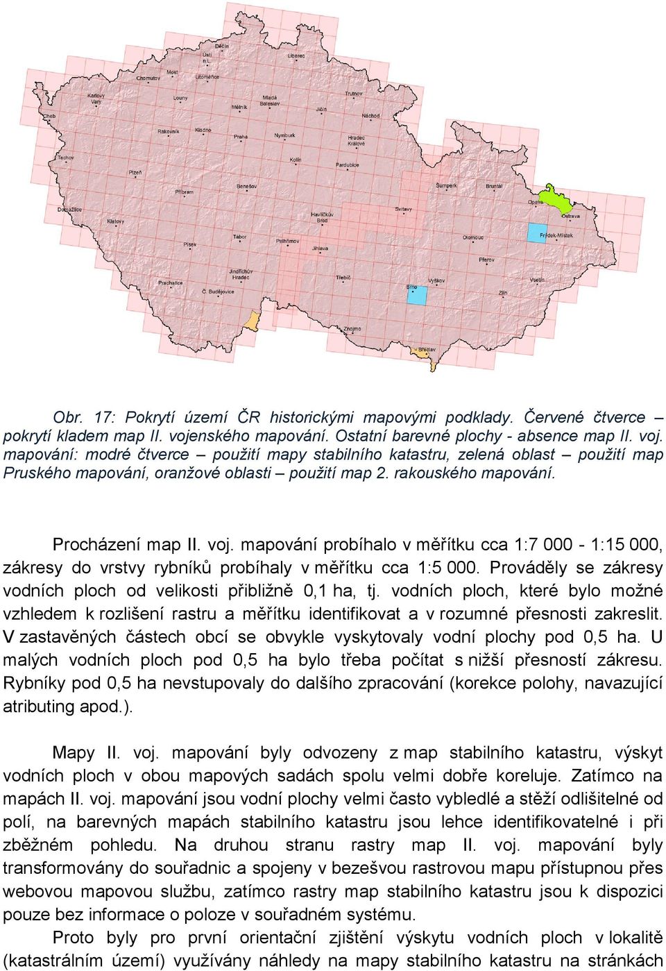 rakouského mapování. Procházení map II. voj. mapování probíhalo v měřítku cca 1:7 000-1:15 000, zákresy do vrstvy rybníků probíhaly v měřítku cca 1:5 000.