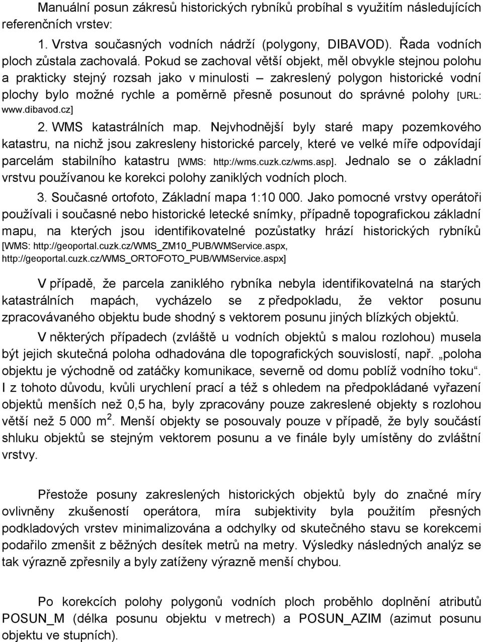 polohy [URL: www.dibavod.cz] 2. WMS katastrálních map.