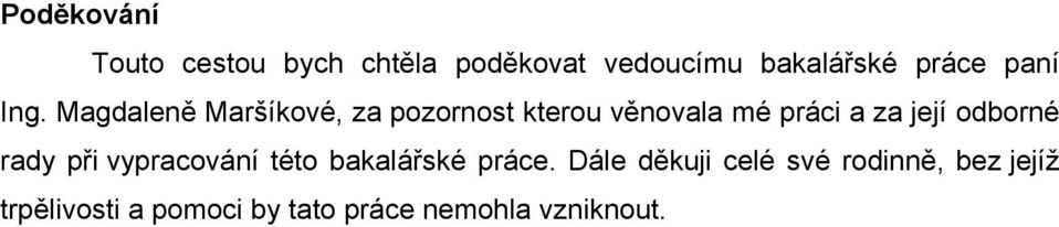 Magdaleně Maršíkové, za pozornost kterou věnovala mé práci a za její