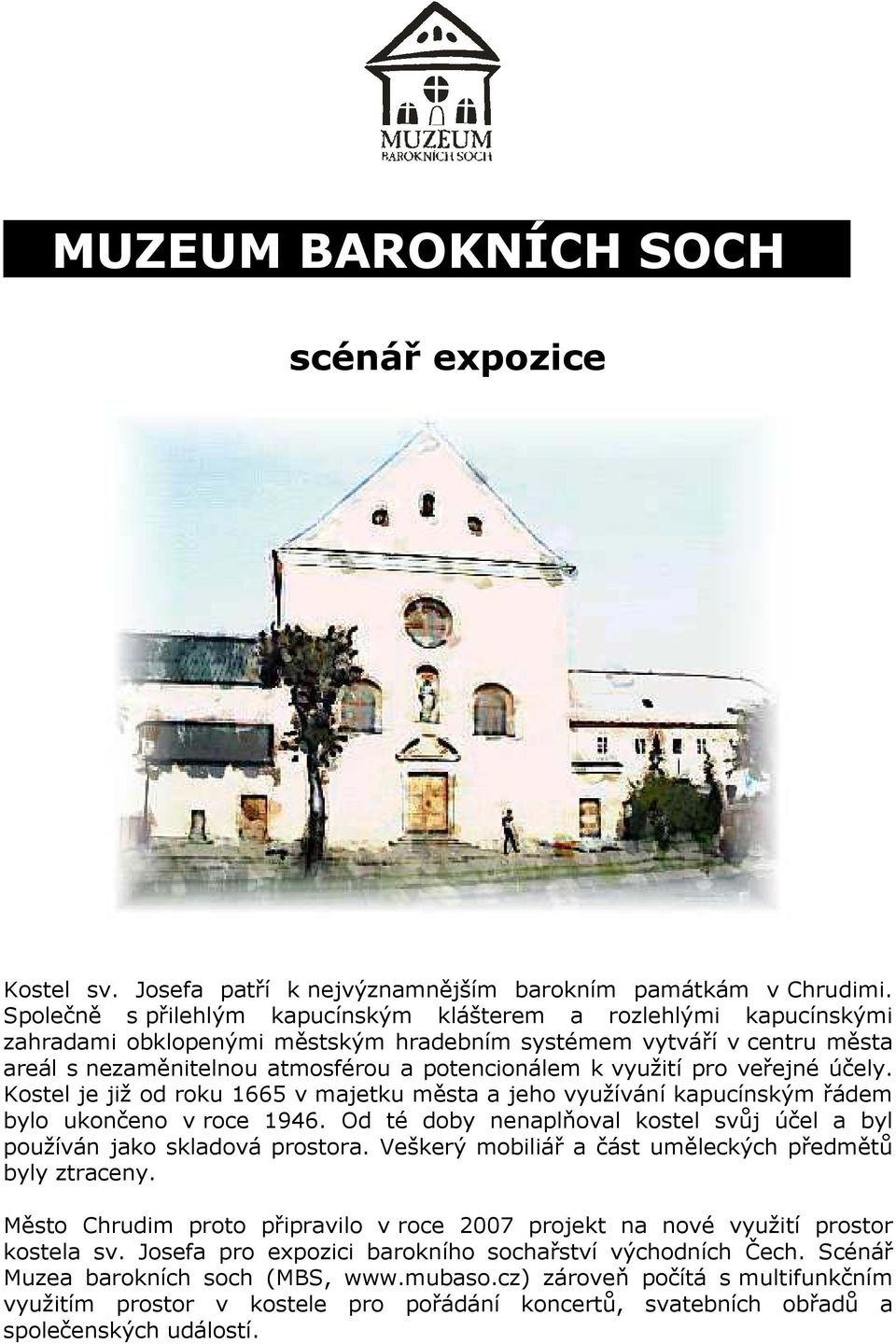 využití pro veřejné účely. Kostel je již od roku 1665 v majetku města a jeho využívání kapucínským řádem bylo ukončeno v roce 1946.