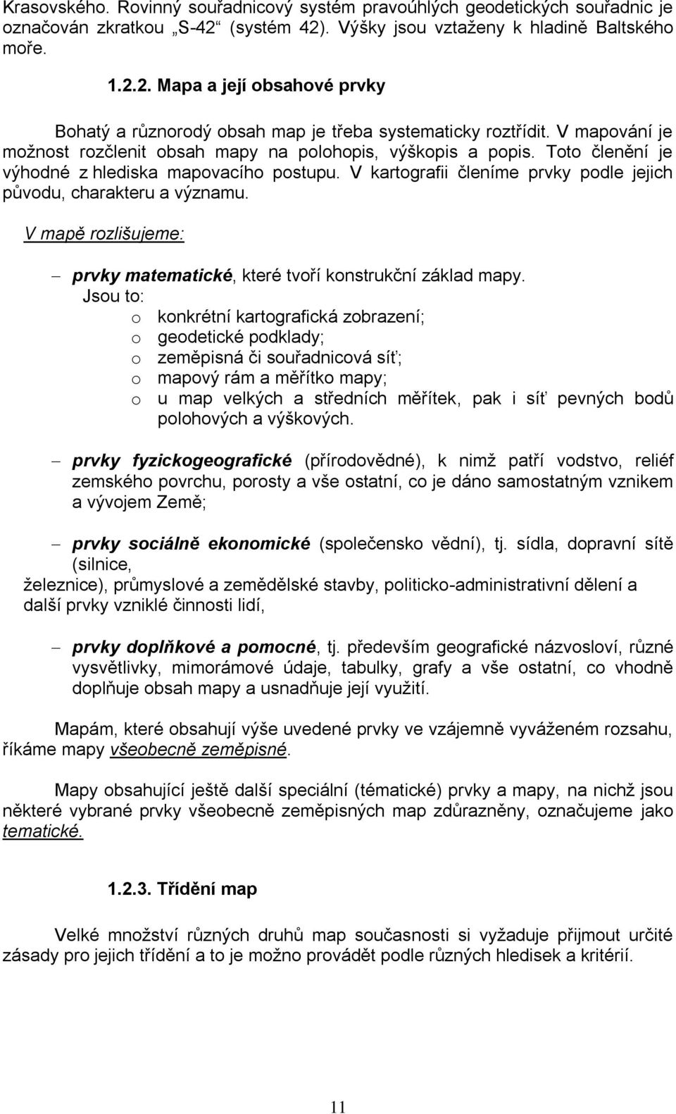 V mapě rozlišujeme: prvky matematické, které tvoří konstrukční základ mapy.