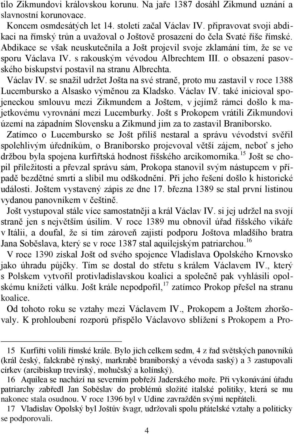 s rakouským vévodou Albrechtem III. o obsazení pasovského biskupství postavil na stranu Albrechta. Václav IV.