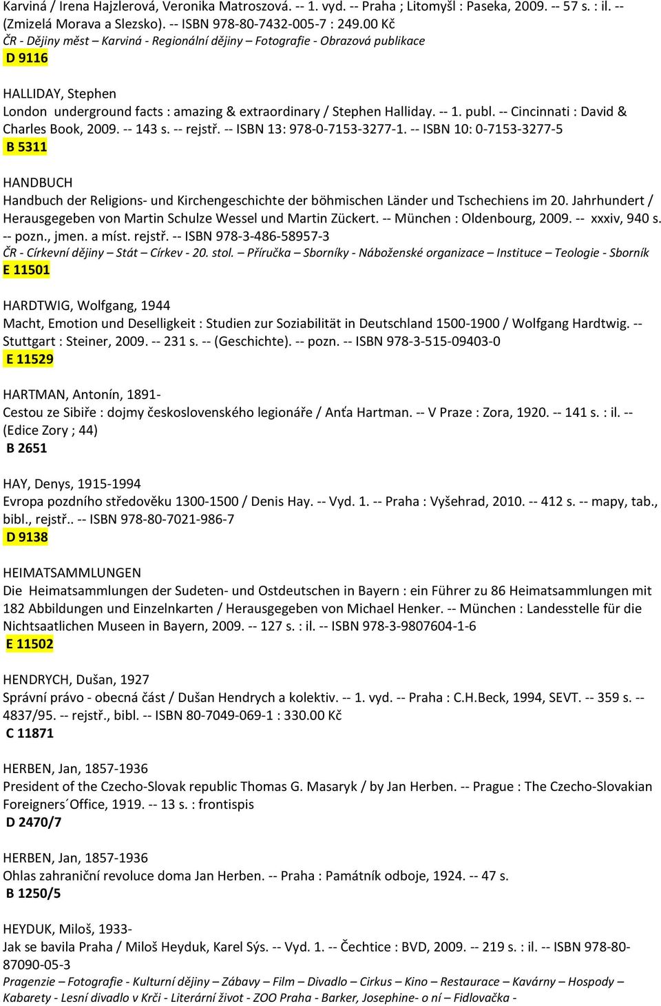 -- 143 s. -- rejstř. -- ISBN 13: 978-0-7153-3277-1. -- ISBN 10: 0-7153-3277-5 B 5311 HANDBUCH Handbuch der Religions- und Kirchengeschichte der böhmischen Länder und Tschechiens im 20.