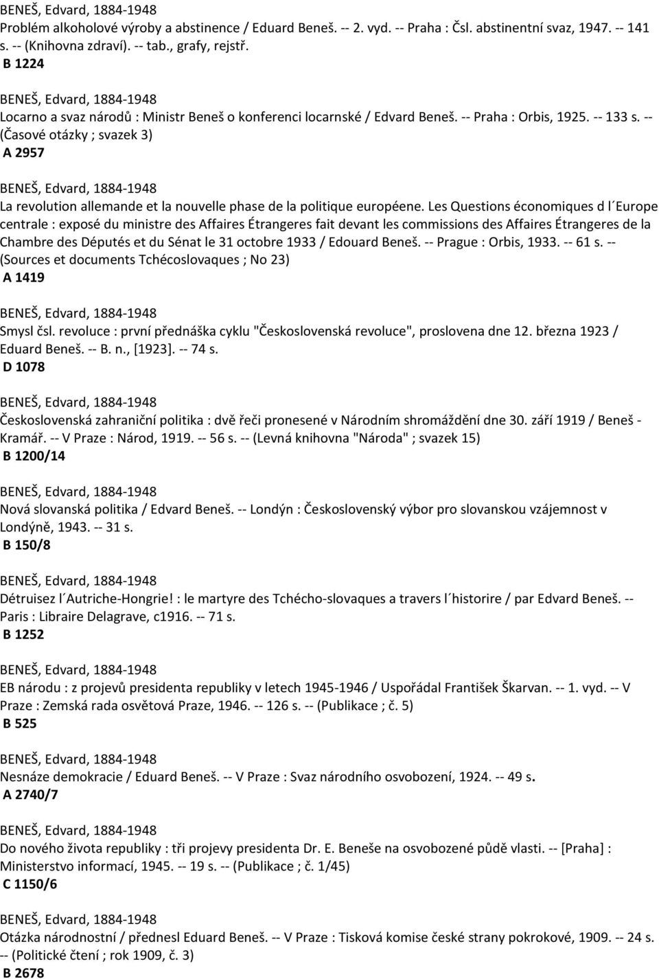 -- (Časové otázky ; svazek 3) A 2957 BENEŠ, Edvard, 1884-1948 La revolution allemande et la nouvelle phase de la politique européene.