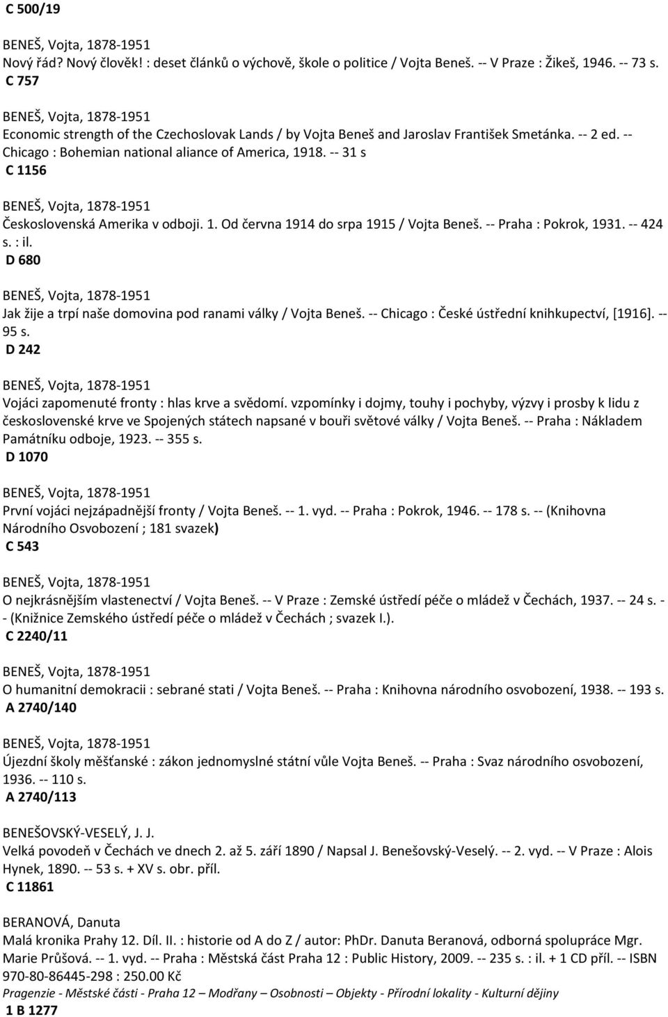 -- 31 s C 1156 BENEŠ, Vojta, 1878-1951 Československá Amerika v odboji. 1. Od června 1914 do srpa 1915 / Vojta Beneš. -- Praha : Pokrok, 1931. -- 424 s. : il.