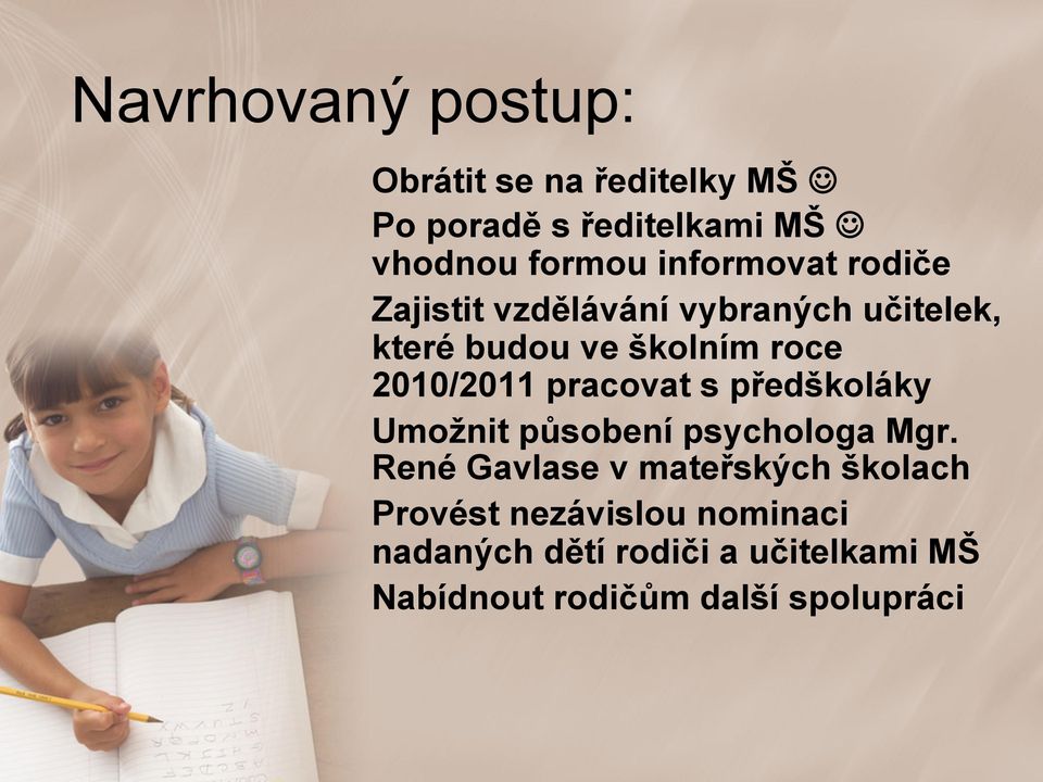 2010/2011 pracovat s předškoláky Umožnit působení psychologa Mgr.