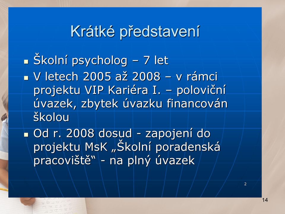 poloviční úvazek, zbytek úvazku financován školou n Od r.