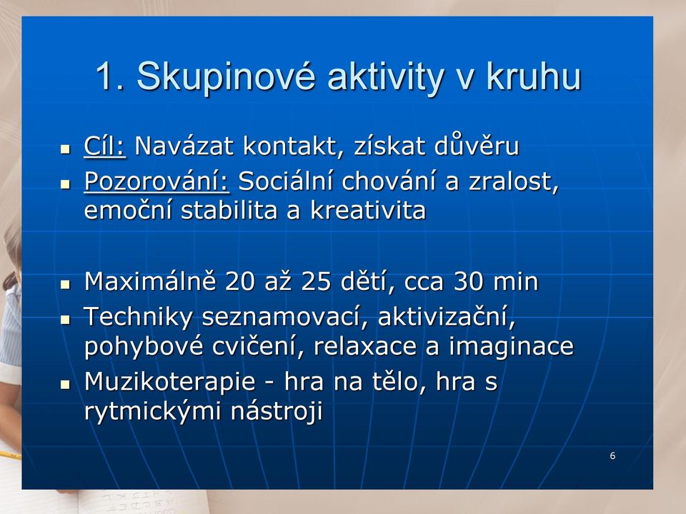 Maximálně 20 až 25 dětí, cca 30 min Techniky seznamovací, aktivizační,