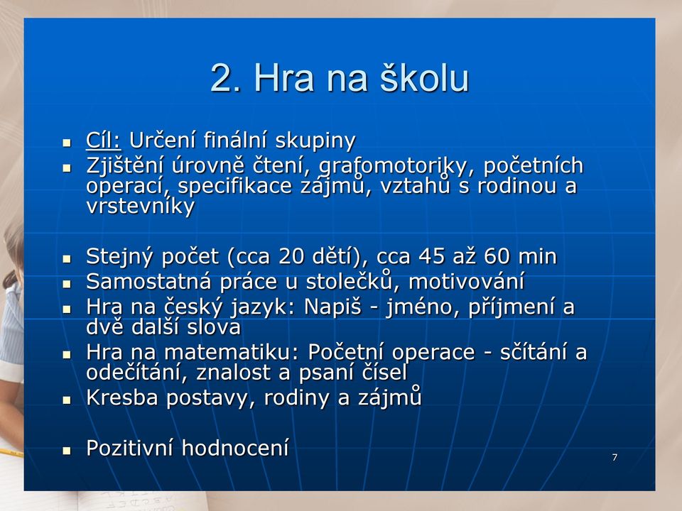 Samostatná práce u stolečků, motivování Hra na český jazyk: Napiš - jméno, příjmení a dvě další slova Hra na