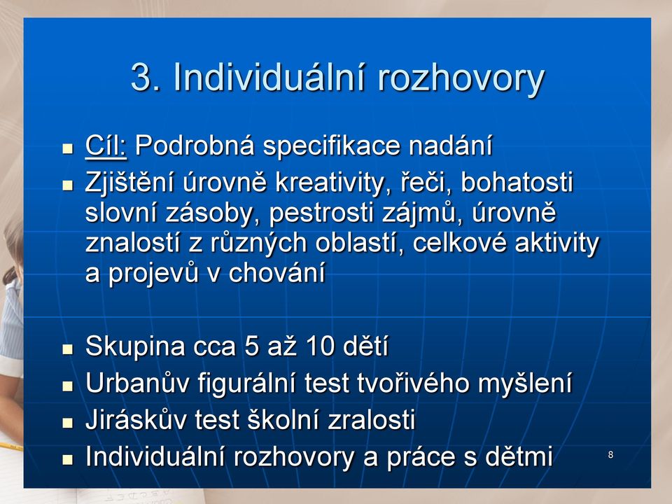 oblastí, celkové aktivity a projevů v chování n Skupina cca 5 až 10 dětí n Urbanův