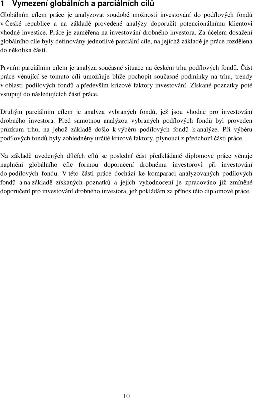 Za účelem dosažení globálního cíle byly definovány jednotlivé parciální cíle, na jejichž základě je práce rozdělena do několika částí.