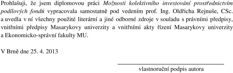 a uvedla v ní všechny použité literární a jiné odborné zdroje v souladu s právními předpisy, vnitřními