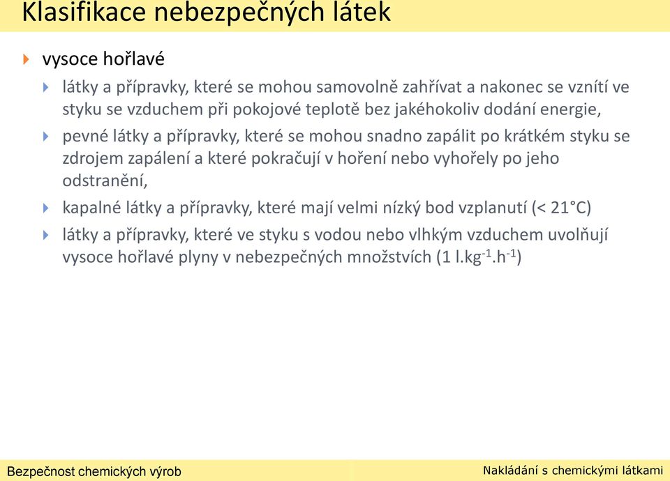 zdrojem zapálení a které pokračují v hoření nebo vyhořely po jeho odstranění, kapalné látky a přípravky, které mají velmi nízký bod