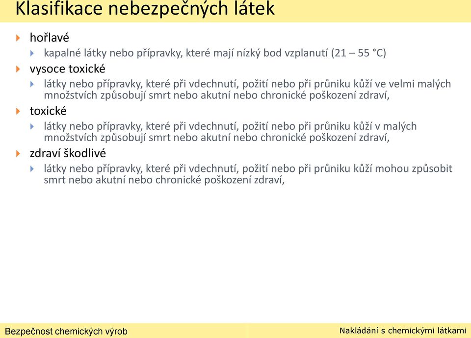 látky nebo přípravky, které při vdechnutí, požití nebo při průniku kůží v malých množstvích způsobují smrt nebo akutní nebo chronické poškození