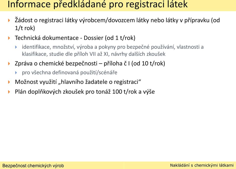 klasifikace, studie dle příloh VII až XI, návrhy dalších zkoušek Zpráva o chemické bezpečnosti příloha č I (od 10 t/rok) pro