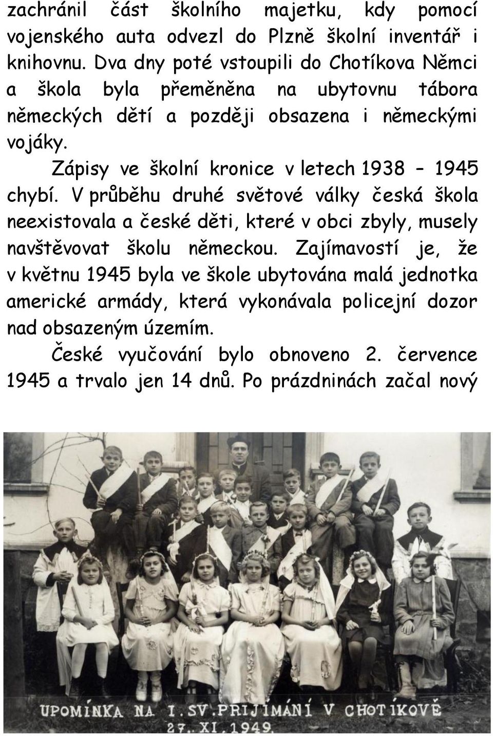 Zápisy ve školní kronice v letech 1938 1945 chybí.