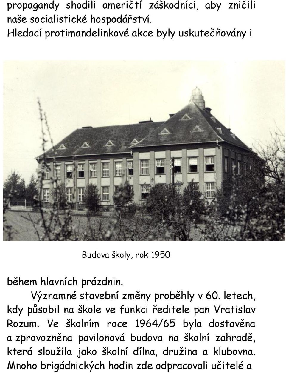 Významné stavební změny proběhly v 60. letech, kdy působil na škole ve funkci ředitele pan Vratislav Rozum.