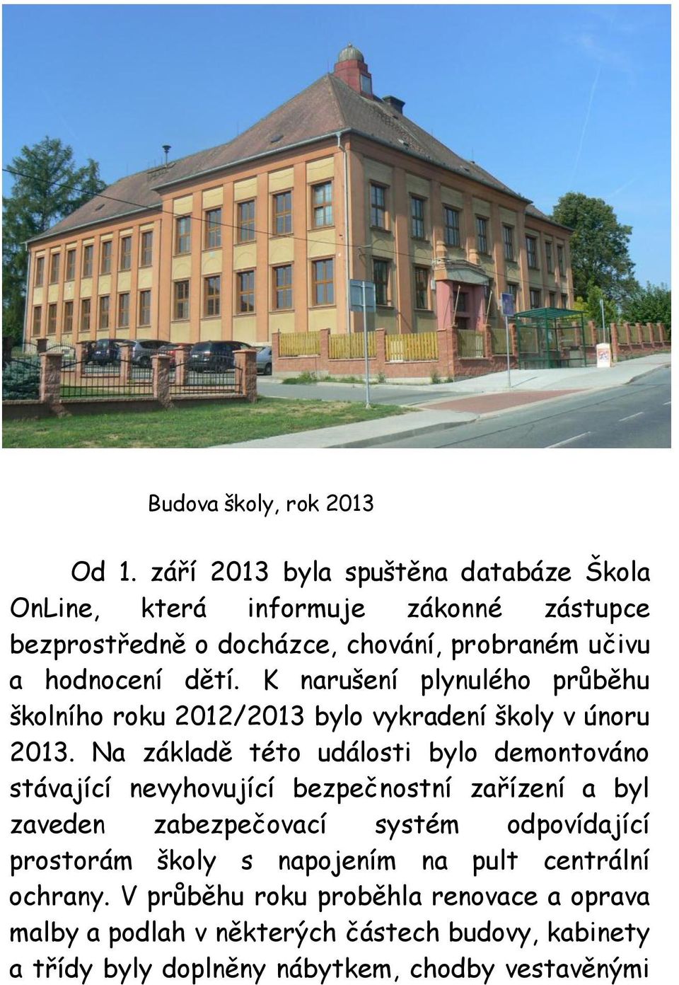 K narušení plynulého průběhu školního roku 2012/2013 bylo vykradení školy v únoru 2013.