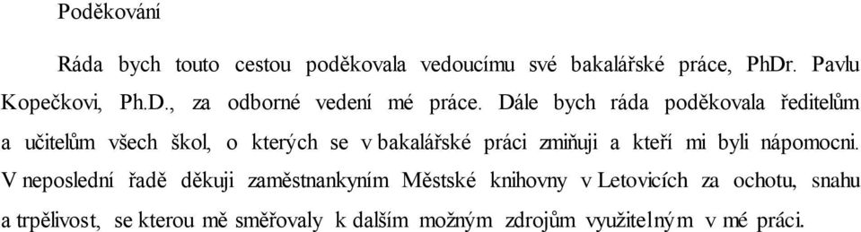 Dále bych ráda poděkovala ředitelům a učitelům všech škol, o kterých se v bakalářské práci zmiňuji a kteří