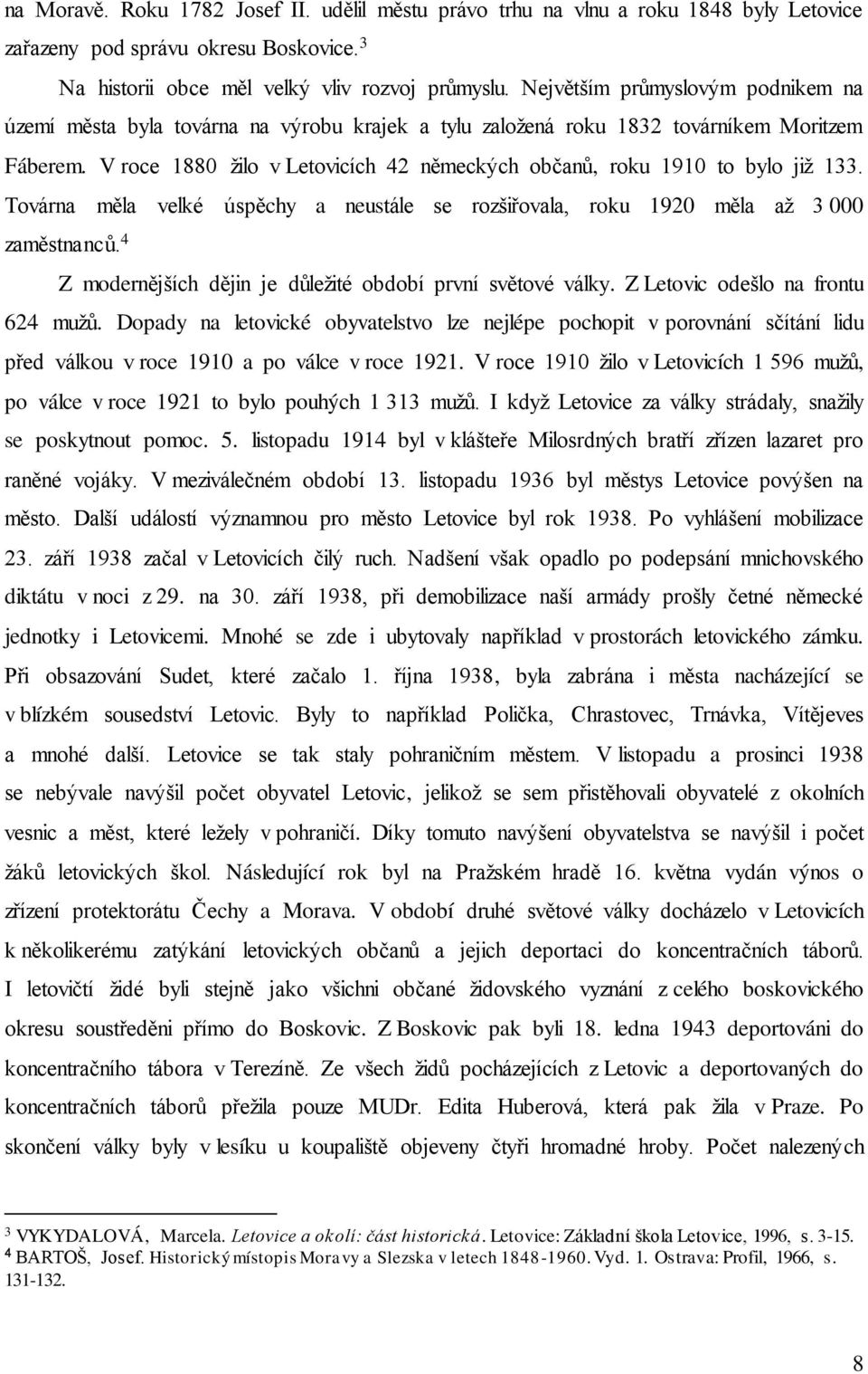 V roce 1880 žilo v Letovicích 42 německých občanů, roku 1910 to bylo již 133. Továrna měla velké úspěchy a neustále se rozšiřovala, roku 1920 měla až 3 000 zaměstnanců.