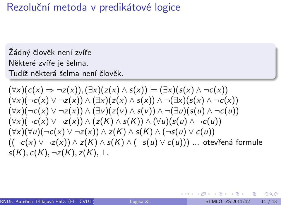 s(v)) ( u)(s(u) c(u)) ( x)( c(x) z(x)) (z(k) s(k)) ( u)(s(u) c(u)) ( x)( u)( c(x) z(x)) z(k) s(k) ( s(u) c(u)) (( c(x) z(x)) z(k)