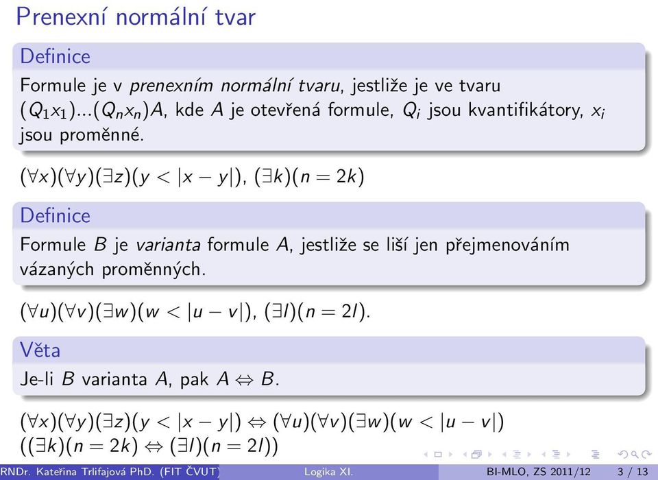 ( x)( y)( z)(y < x y ), ( k)(n = 2k) Definice Formule B je varianta formule A, jestliže se liší jen přejmenováním vázaných proměnných.
