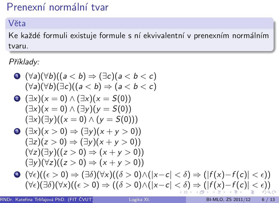 0) (y = S(0))) 3 ( x)(x > 0) ( y)(x + y > 0)) ( z)(z > 0) ( y)(x + y > 0)) ( z)( y)((z > 0) (x + y > 0)) ( y)( z)((z > 0) (x + y > 0)) 4 ( ɛ)((ɛ >