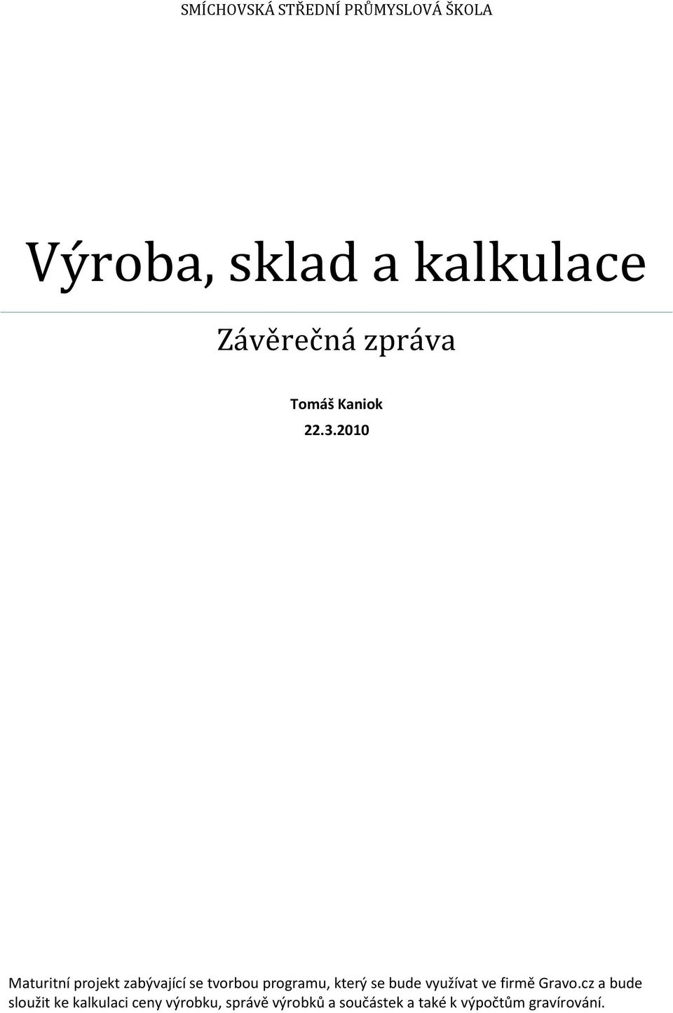 2010 Maturitní projekt zabývající se tvorbou programu, který se bude