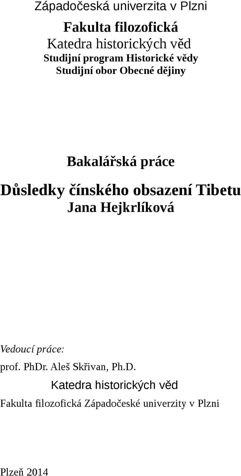 čínského obsazení Tibetu Jana Hejkrlíková Vedoucí práce: prof. PhDr.