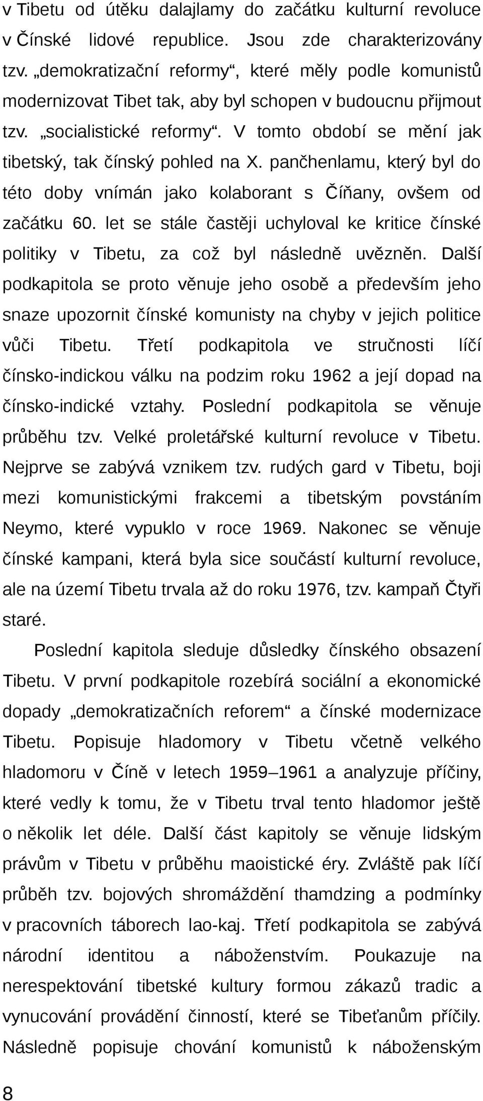 pančhenlamu, který byl do této doby vnímán jako kolaborant s Číňany, ovšem od začátku 60. let se stále častěji uchyloval ke kritice čínské politiky v Tibetu, za což byl následně uvězněn.