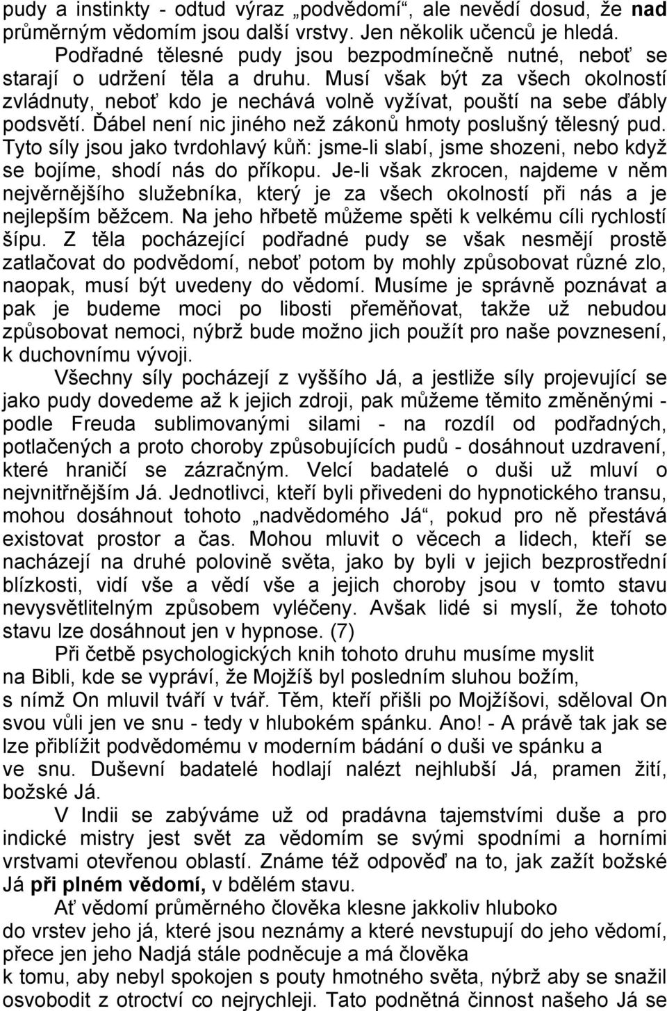 Ďábel není nic jiného než zákonů hmoty poslušný tělesný pud. Tyto síly jsou jako tvrdohlavý kůň: jsme-li slabí, jsme shozeni, nebo když se bojíme, shodí nás do příkopu.