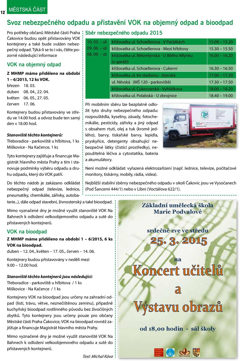 05., 27. 05. červen 17. 06. Kontejnery budou přistavovány ve středu ve 14.00 hod.