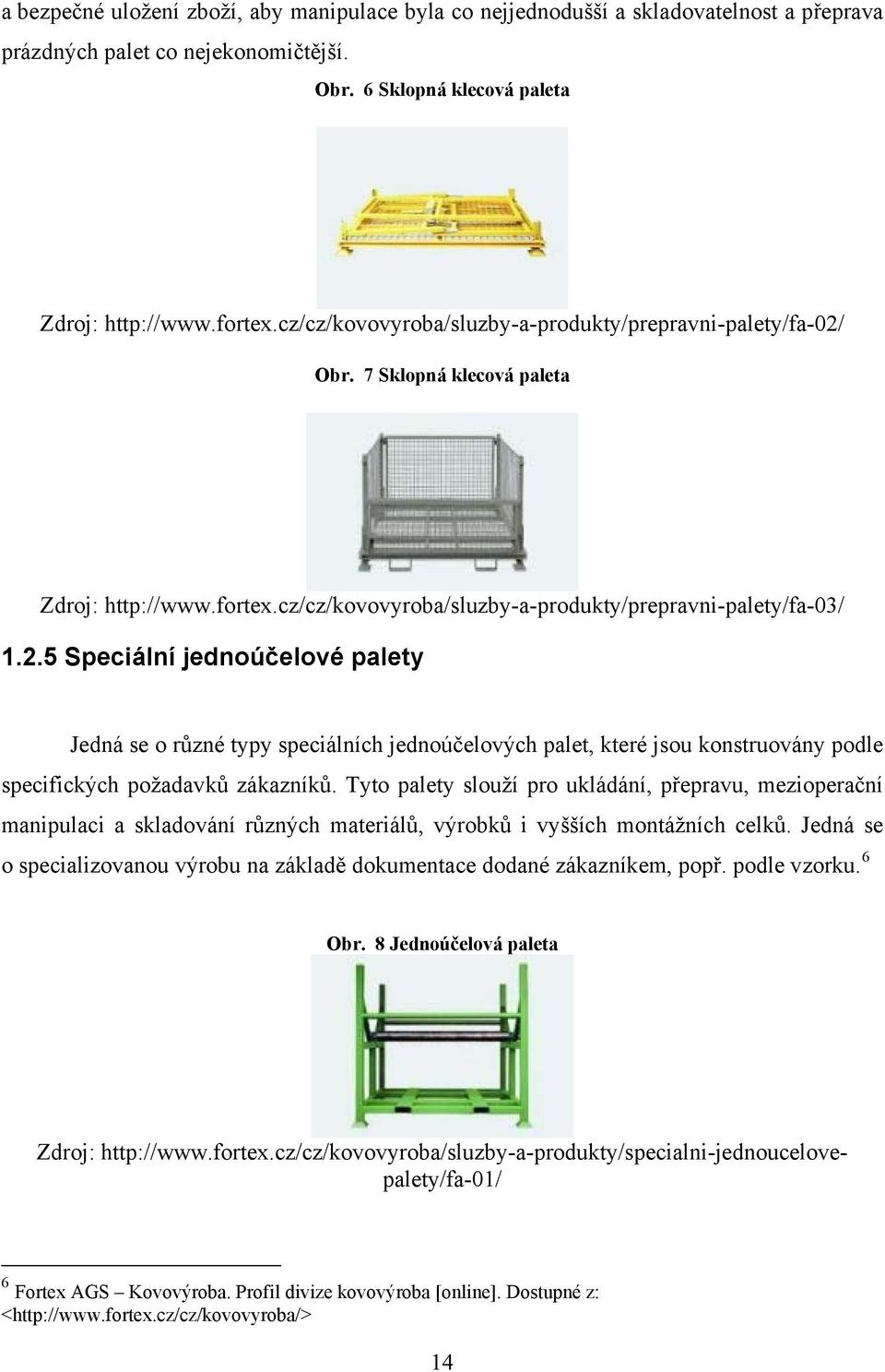 Obr. 7 Sklopná klecová paleta Zdroj: http://www.fortex.cz/cz/kovovyroba/sluzby-a-produkty/prepravni-palety/fa-03/ 1.2.