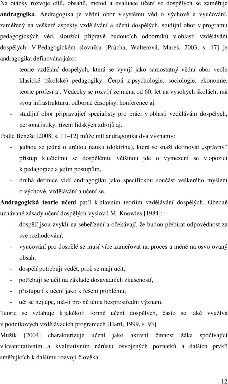 odborníků v oblasti vzdělávání dospělých. V Pedagogickém slovníku [Průcha, Walterová, Mareš, 2003, s.