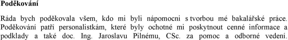 Poděkování patří personalistkám, které byly ochotné mi